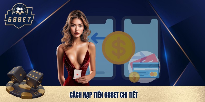Nạp tiền 68bet an toàn, uy tín