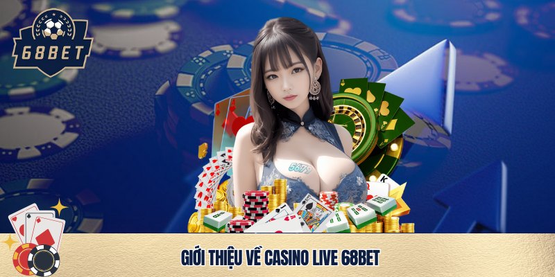 Siêu phẩm live casino 68bet