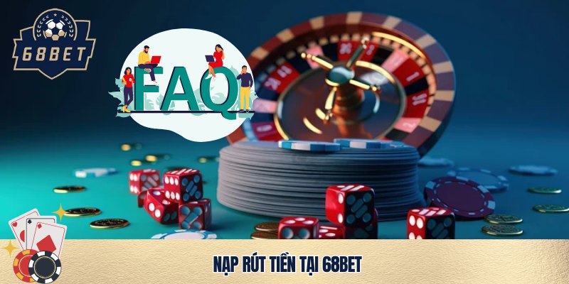 Câu hỏi thường gặp về giao dịch nạp rút tiền bạc