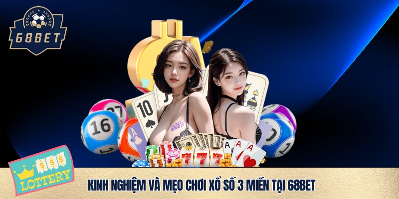 Cao thủ chia sẻ cách chơi Xổ Số 3 Miền 68BET