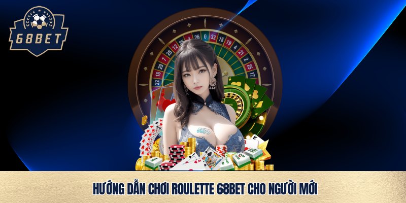 Cách tham gia chơi Roulette 68bet