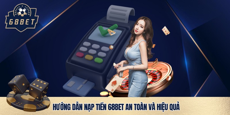 Xem quy trình nạp tiền 68bet cơ bản