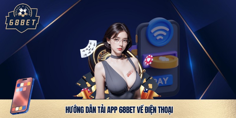 Tải nhanh app 68bet về máy