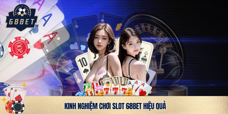 Thủ thuật săn hũ slot 68bet