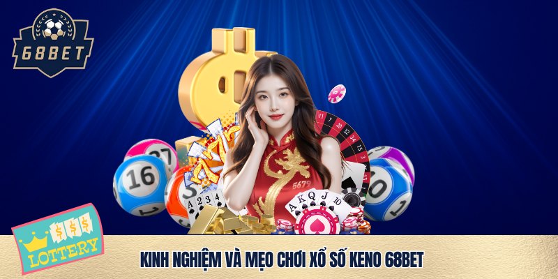 Mẹo đánh xổ số Keno 68bet cùng cao thủ
