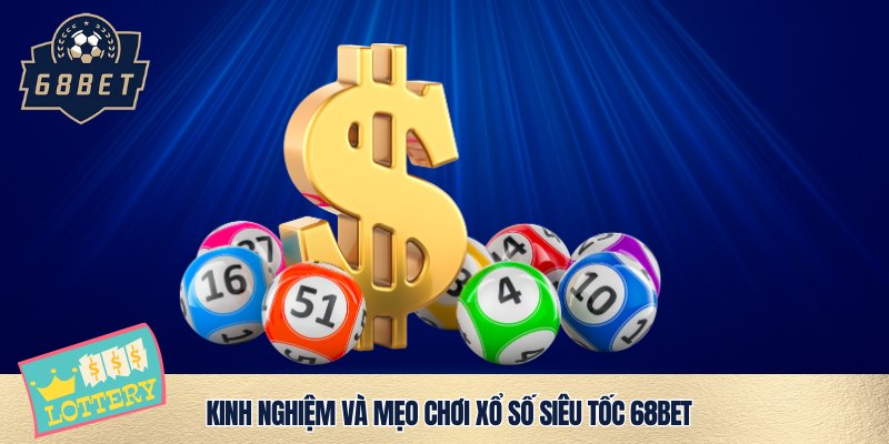 Kinh nghiệm chơi xổ số siêu tốc 68bet hữu ích