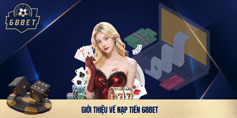 Giao dịch nạp tiền 68bet uy tín