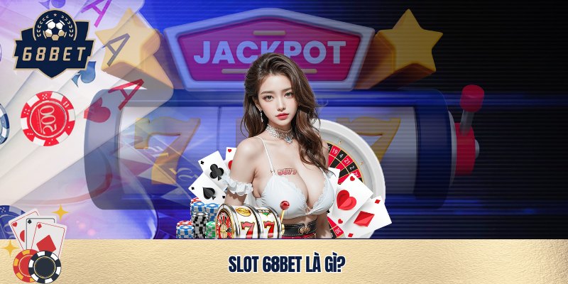 Tìm hiểu game slot 68bet