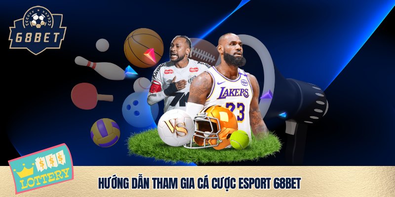 Trải nghiệm chơi Esport 68bet bom tấn