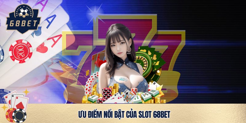 Lí do đông đảo game thủ yêu thích slot 68bet