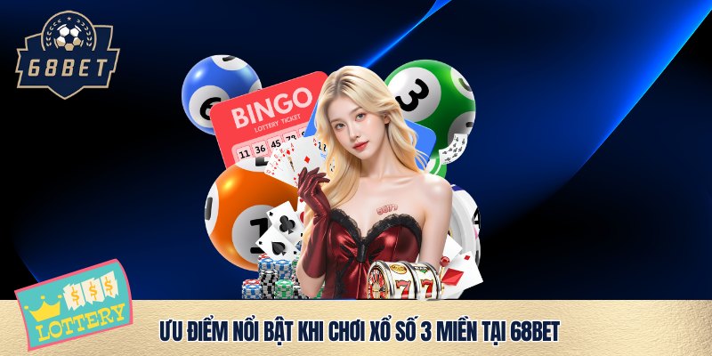 Xổ Số 3 Miền 68BET và cách chơi siêu đỉnh