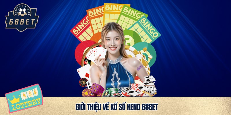 Chơi xổ số Keno 68bet siêu cuốn, cực đã