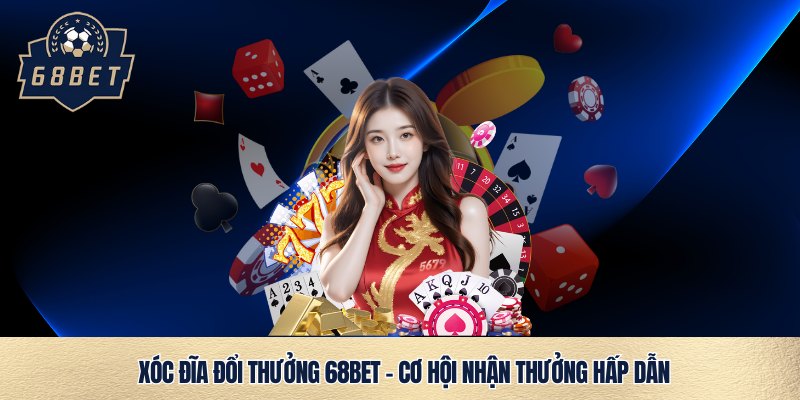 Xóc đĩa 68bet, càng chơi càng mê
